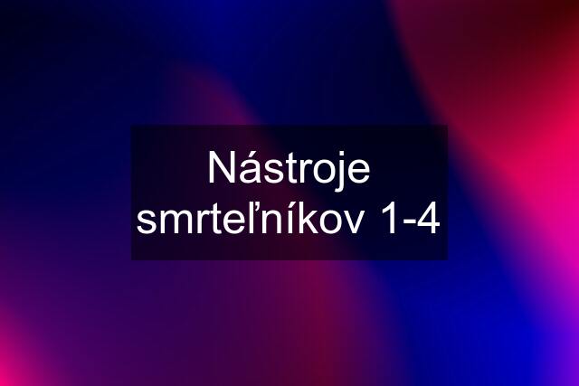 Nástroje smrteľníkov 1-4