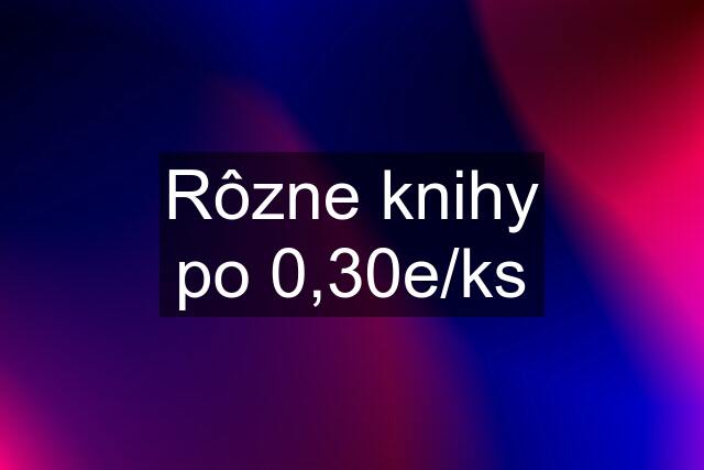 Rôzne knihy po 0,30e/ks