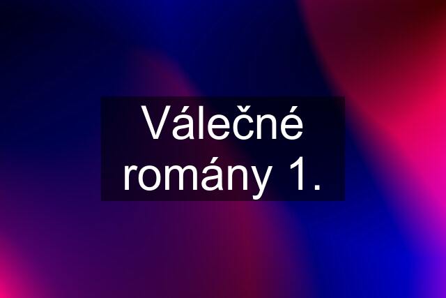 Válečné romány 1.