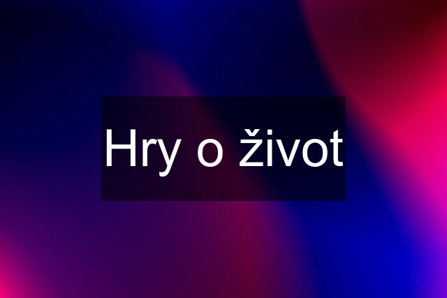 Hry o život