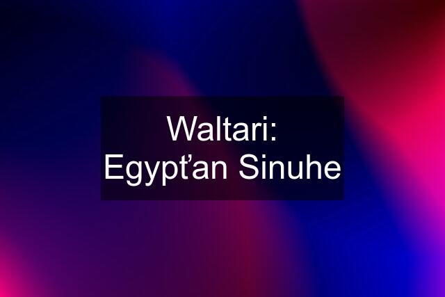 Waltari: Egypťan Sinuhe