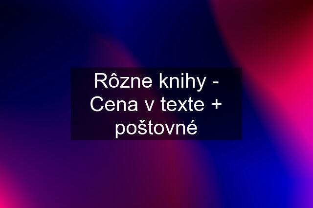 Rôzne knihy - Cena v texte + poštovné