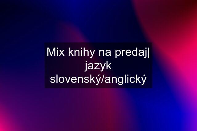 Mix knihy na predaj| jazyk slovenský/anglický