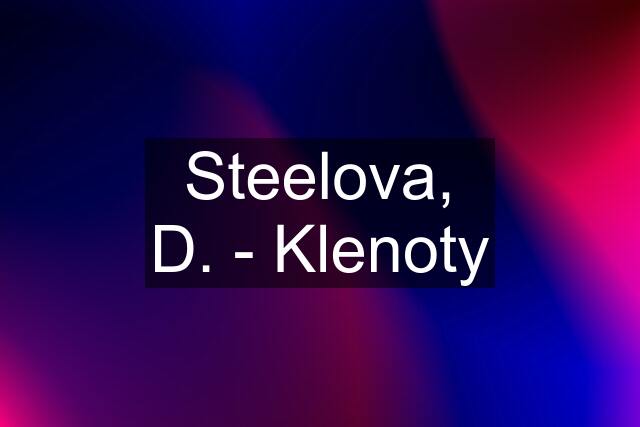 Steelova, D. - Klenoty