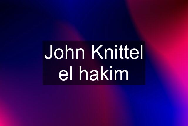 John Knittel el hakim