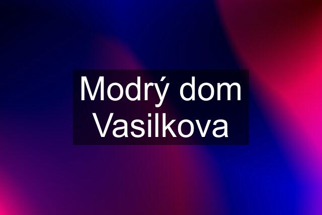 Modrý dom Vasilkova