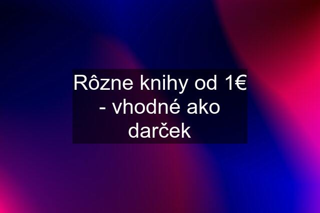 Rôzne knihy od 1€ - vhodné ako darček