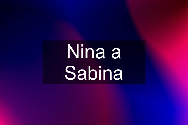 Nina a Sabina