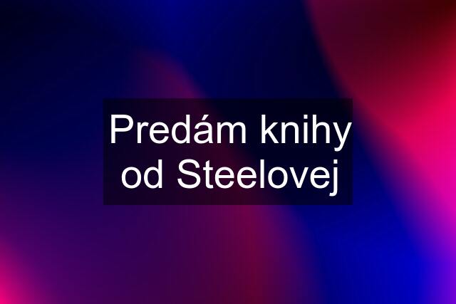 Predám knihy od Steelovej