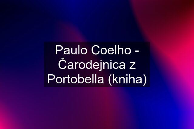 Paulo Coelho - Čarodejnica z Portobella (kniha)