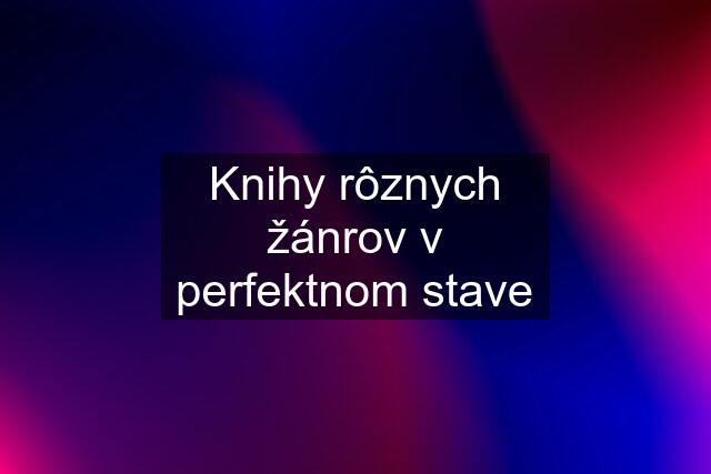 Knihy rôznych žánrov v perfektnom stave