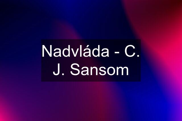 Nadvláda - C. J. Sansom