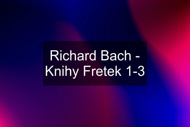 Richard Bach - Knihy Fretek 1-3