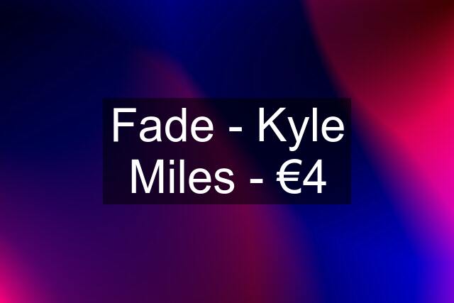 Fade - Kyle Miles - €4