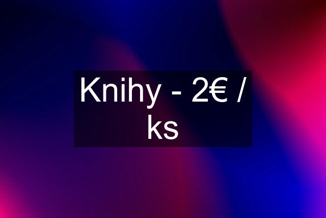 Knihy - 2€ / ks