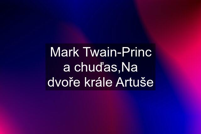 Mark Twain-Princ a chuďas,Na dvoře krále Artuše