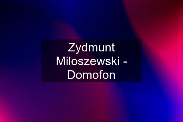 Zydmunt Miloszewski - Domofon