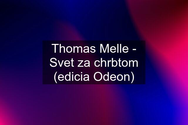 Thomas Melle - Svet za chrbtom (edicia Odeon)