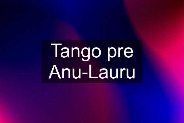 Tango pre Anu-Lauru