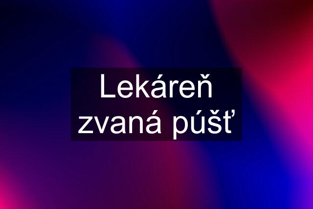 Lekáreň zvaná púšť