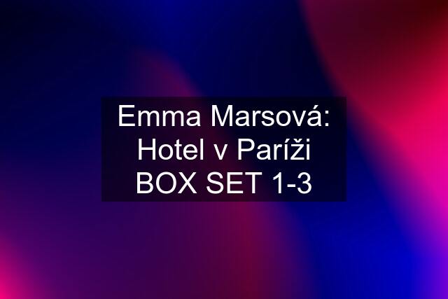 Emma Marsová: Hotel v Paríži BOX SET 1-3