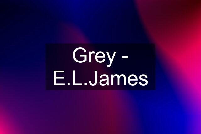 Grey - E.L.James