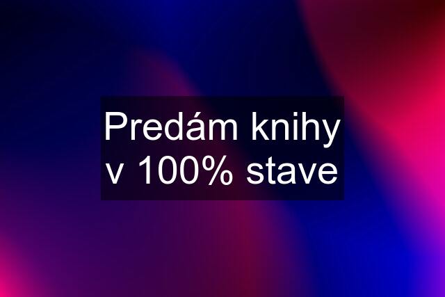 Predám knihy v 100% stave