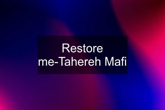 Restore me-Tahereh Mafi