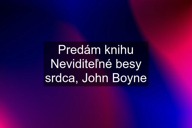 Predám knihu Neviditeľné besy srdca, John Boyne