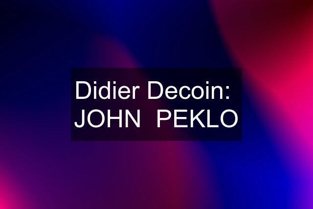 Didier Decoin:  JOHN  PEKLO