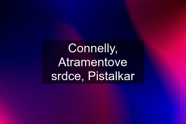 Connelly, Atramentove srdce, Pistalkar