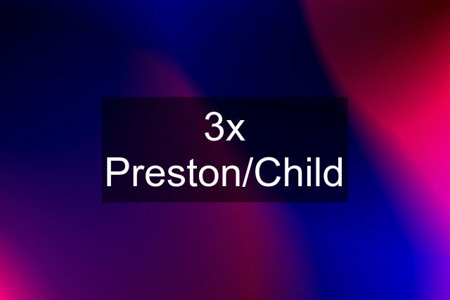 3x Preston/Child