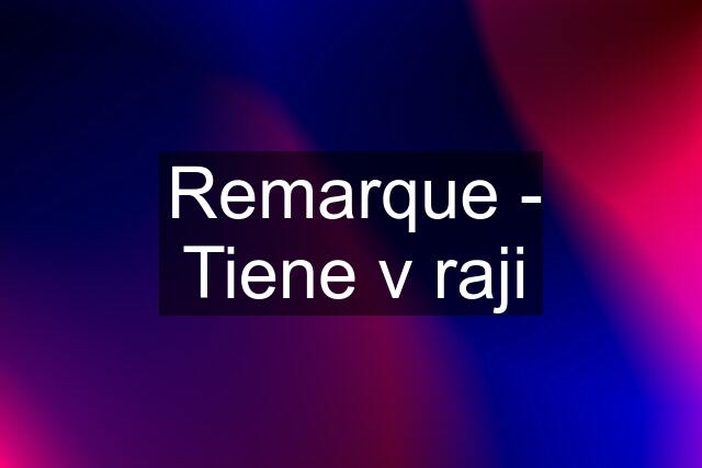 Remarque - Tiene v raji