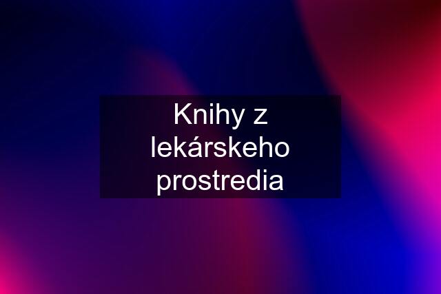 Knihy z lekárskeho prostredia