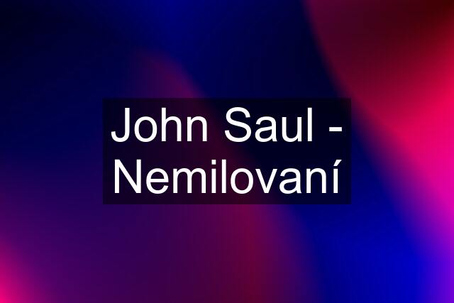 John Saul - Nemilovaní