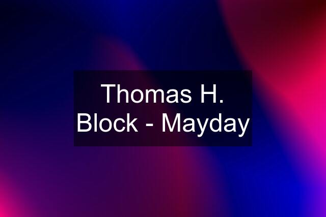 Thomas H. Block - Mayday