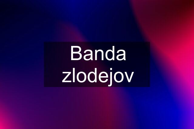 Banda zlodejov