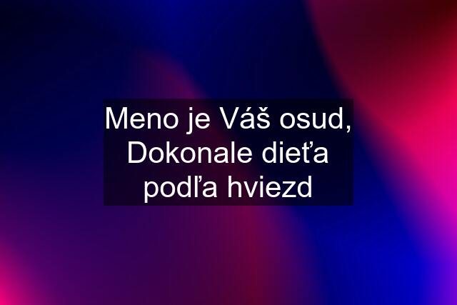 Meno je Váš osud, Dokonale dieťa podľa hviezd