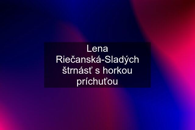 Lena Riečanská-Sladých štrnásť s horkou príchuťou