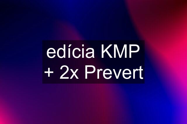 edícia KMP + 2x Prevert