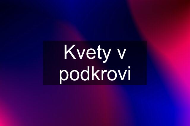 Kvety v podkrovi