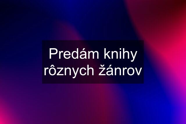 Predám knihy rôznych žánrov