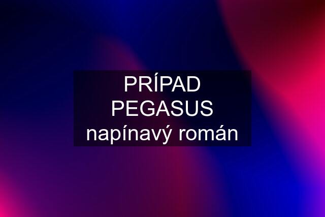 PRÍPAD PEGASUS napínavý román