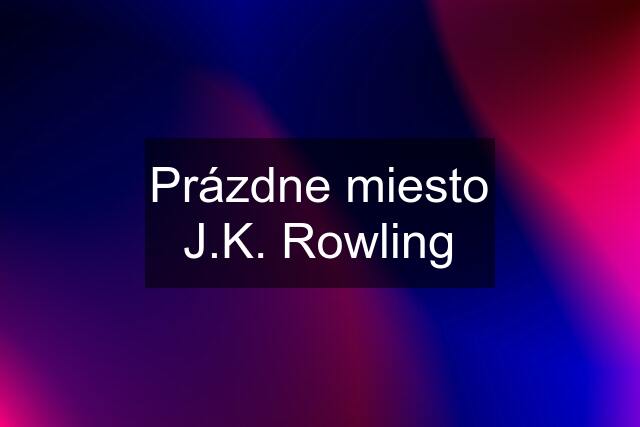 Prázdne miesto J.K. Rowling