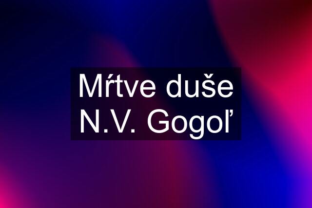 Mŕtve duše N.V. Gogoľ