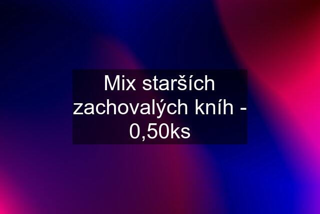 Mix starších zachovalých kníh - 0,50ks