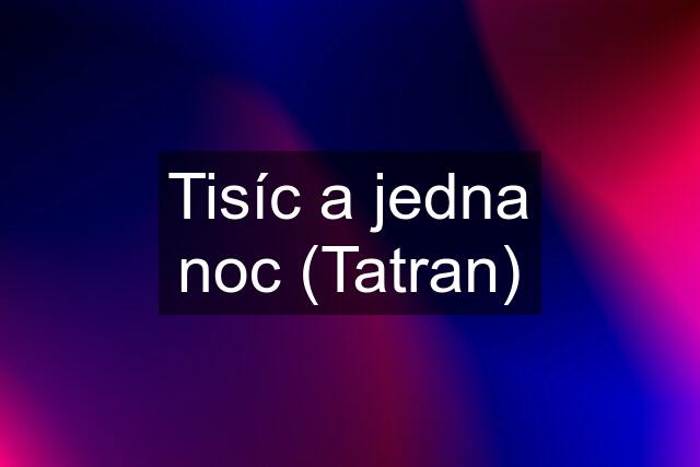 Tisíc a jedna noc (Tatran)