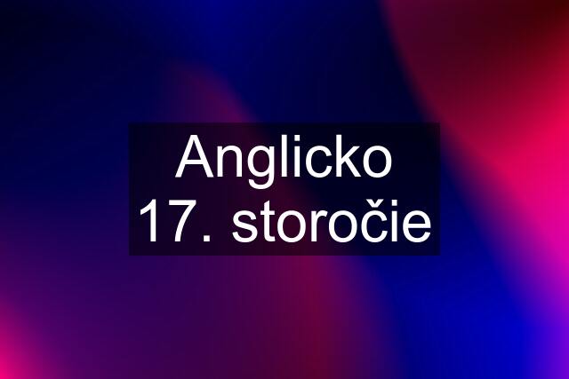 Anglicko 17. storočie