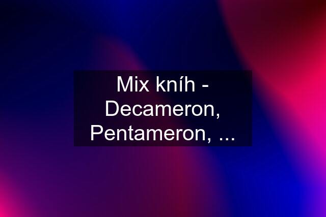 Mix kníh - Decameron, Pentameron, ...