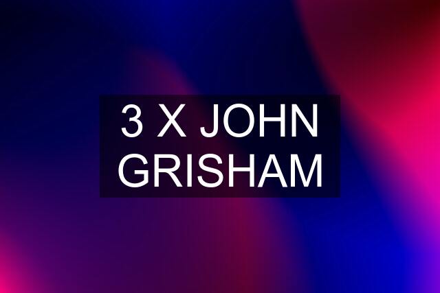 3 X JOHN GRISHAM